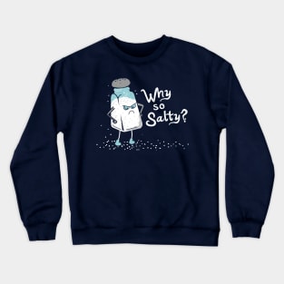 Why So Salty? Funny Salty Attitude Salt Shaker Crewneck Sweatshirt